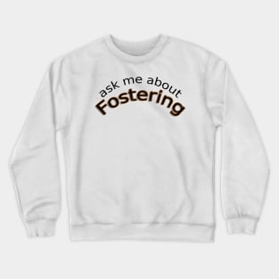 Ask Me About Fostering Crewneck Sweatshirt